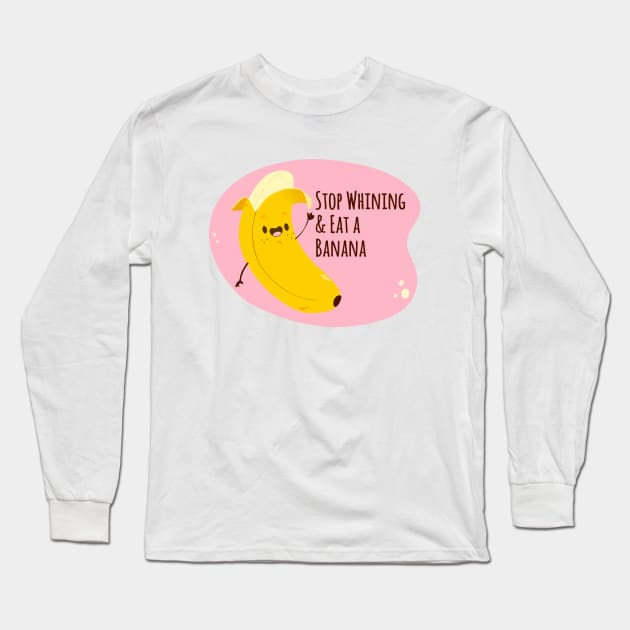 Things mom said - Stop Whining and Eat a Banana Long Sleeve T-Shirt by Live Together